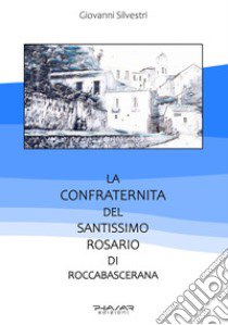 La confraternita del Santissimo rosario di Roccabascerana libro di Silvestri Giovanni