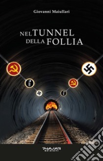 Nel tunnel della follia libro di Maiullari Giovanni