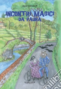 Incontri magici da paura. Avventure alla Rocca di Buggiano e a Villa Garzoni libro di Giacomelli Irene