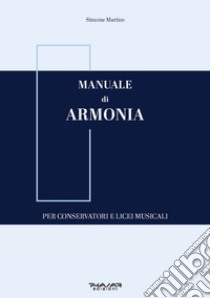 Manuale di armonia. Per conservatori e licei musicali libro di Marino Simone