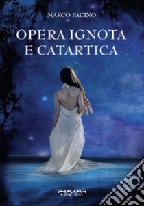 Opera ignota e catartica libro di Pacino Marco