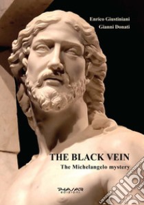 The black vein. The Michelangelo mystery libro di Giustiniani Enrico; Donati Gianni