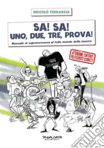 Sa! Sa! Uno, due, tre, prova!. Manuale di sopravvivenza al folle mondo della musica libro di Ferrarese Niccolò