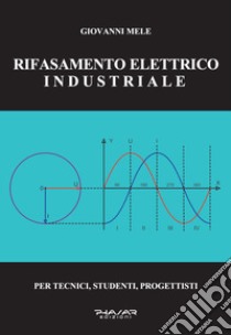 Rifasamento elettrico industriale. Per tecnici, studenti, progettisti libro di Mele Giovanni