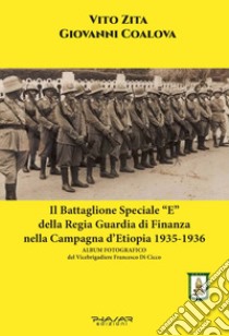 Il battaglione speciale «E» della Regia Guardia di Finanza nella campagna d'Etiopia 1935-1936 libro di Coalova Giovanni; Zita Vito