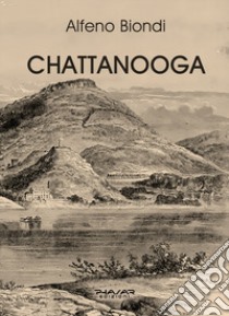 Chattanooga libro di Biondi Alfeno