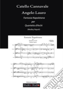 Fantasia napoletana per quartetto d'archi (medley Napoli). Spartito libro di Lauro Angelo; Cannavale Catello