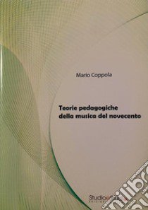 Teorie pedagogiche della musica del Novecento libro di Coppola Mario