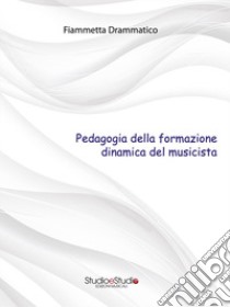 Pedagogia della formazione dinamica del musicista libro di Drammatico Fiammetta