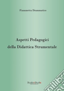 Aspetti pedagogici della didattica strumentale libro di Drammatico Fiammetta