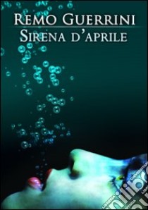 Sirena d'aprile libro di Guerrini Remo