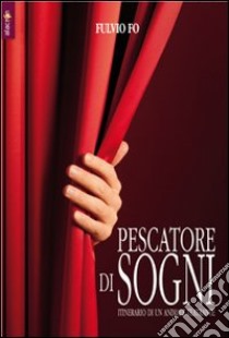 Pescatore di sogni. Itinerario di un animale teatrante libro di Fo Fulvio; Fo A. (cur.)