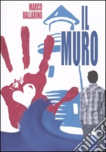 Il muro libro di Vallarino Marco