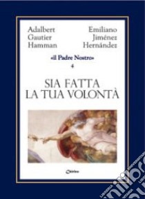 Sia fatta la tua volontà come in cielo così in terra libro di Jiménez Hernandez Emiliano; Hamman Adalbert G.; Chirico A. (cur.)