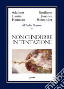 Non ci indurre in tentazione ma liberaci dal male libro di Jiménez Hernandez Emiliano; Hamman Adalbert G.; Chirico A. (cur.)