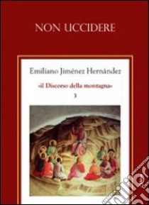 Non uccidere libro di Jiménez Hernandez Emiliano; Chirico A. (cur.)