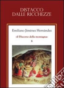 Distacco dalle ricchezze libro di Jiménez Hernandez Emiliano; Chirico A. (cur.)