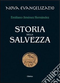 Storia della salvezza libro di Jiménez Hernandez Emiliano; Chirico F. (cur.)