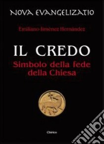 Il Credo. Simbolo della fede della Chiesa libro di Jiménez Hernandez Emiliano