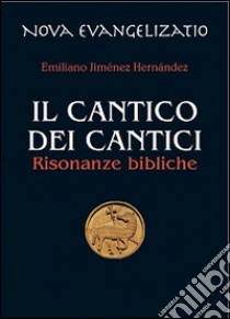 Il Cantico dei cantici. Risonanze bibliche libro di Jiménez Hernandez Emiliano; Chirico F. (cur.)