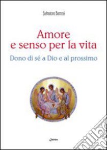 Amore e senso per la vita. Dono di sé a Dio e al prossimo libro di Barresi Salvatore