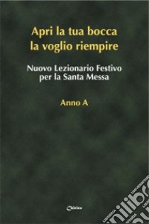 Nuovo lezionario festivo per la santa messa. Anno A. «Apri la tua bocca la voglio riempire» libro