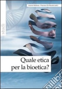 Quale etica per la bioetica? libro di Molinaro A. (cur.); De Macedo F. (cur.)