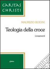 Teologia della croce. Lineamenti libro di Buioni Maurizio