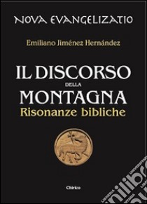 Il discorso della montagna. Risonanze bibliche libro di Jiménez Hernandez Emiliano; Chirico F. (cur.)