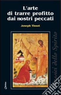 L'arte di trarre profitto dai nostri peccati libro di Tissot Joseph