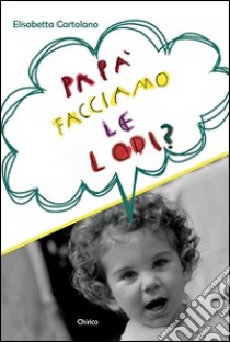 Papà facciamo le lodi? libro di Cartolano Elisabetta