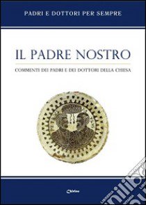 Il Padre nostro. Commenti dei Padri e dei Dottori della Chiesa libro di Franchi A. (cur.)