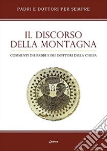 Il discorso della montagna. Commenti dei Padri e dei Dottori della Chiesa libro di Franchi A. (cur.)