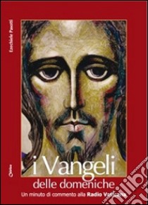 I Vangeli delle domeniche. Un minuto di commento alla Radio Vaticana libro di Pasotti Ezechiele