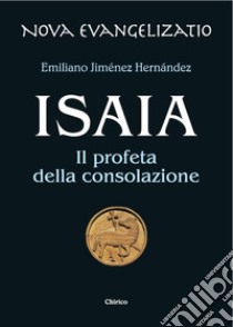 Isaia. Il profeta della consolazione libro di Jiménez Hernandez Emiliano