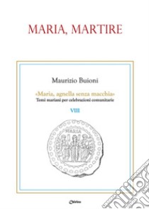 Maria, martire libro di Buioni Maurizio