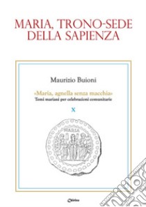 Maria, trono-sede della sapienza libro di Buioni Maurizio