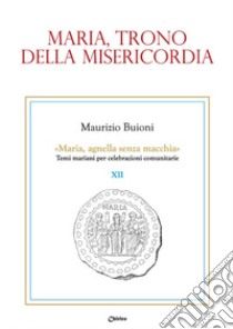 Maria, trono della misericordia libro di Buioni Maurizio