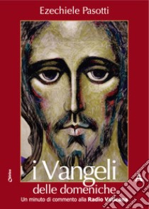 I Vangeli delle domeniche. Un minuto di commento alla Radio Vaticana (Anno A) libro di Pasotti Ezechiele