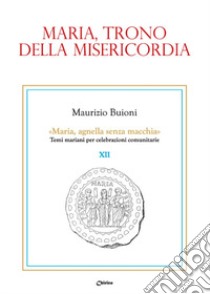 Maria, trono della misericordia libro di Buioni Maurizio