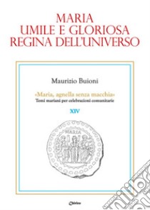 Maria, umile e gloriosa regina dell'universo libro di Buioni Maurizio