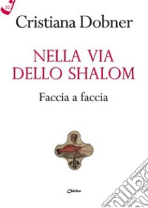 Nella via dello Shalom faccia a faccia libro di Dobner Cristiana