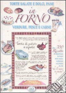 In forno. Torte salate e dolci, pane, verdure, pesce e carne libro