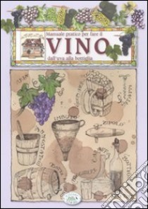 Manuale pratico per fare il vino dall'uva alla bottiglia libro di Turri Nilla; Bonera Nicola