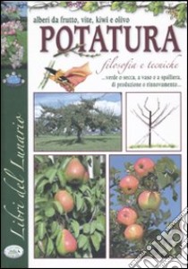 La potatura. Filosofia e tecniche. Alberi da frutti, vite, kiwi e olivo libro