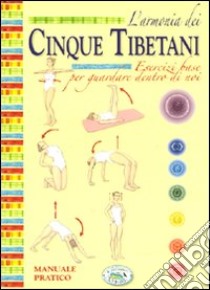 L'armonia dei cinque tibetani. Manuale pratico libro