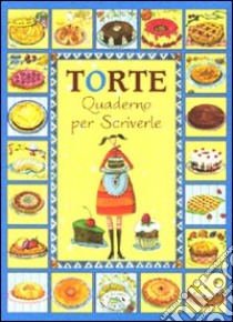 Torte. Quaderno per scriverle libro