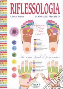 Riflessologia. Manuale pratico. Massaggio zonale di piede e mano libro di Raiser Ulrike