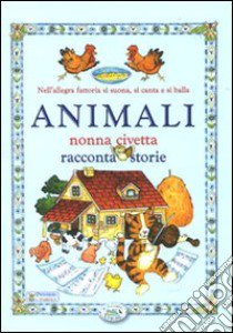 Animali. Nonna civetta racconta storie. Ediz. illustrata libro