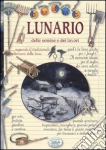 Lunario delle semine e dei lavori libro di Del Fabro A. (cur.)